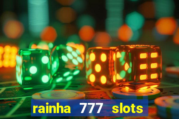 rainha 777 slots paga mesmo