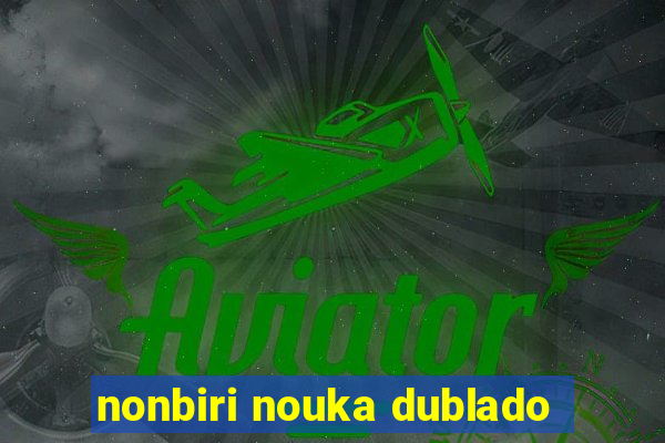 nonbiri nouka dublado