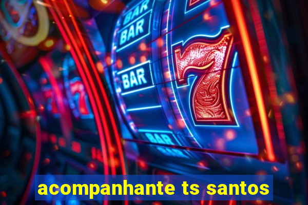 acompanhante ts santos