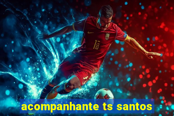 acompanhante ts santos