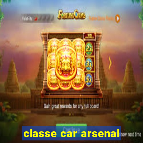 classe car arsenal