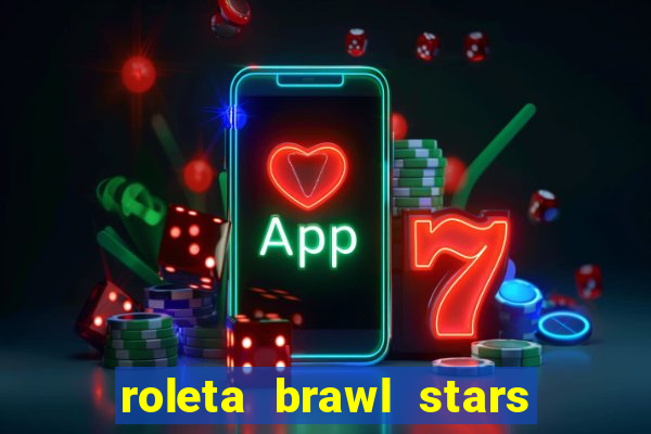 roleta brawl stars 2024 84 brawlers