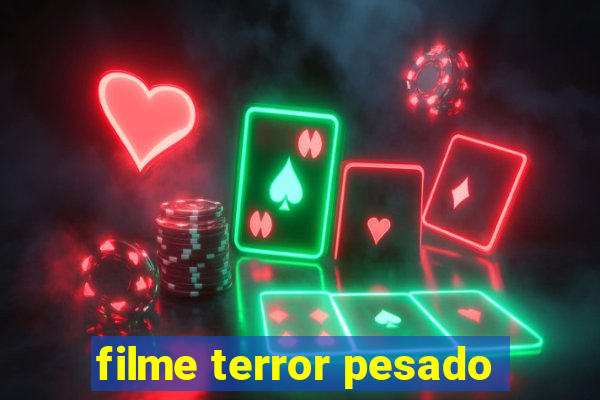 filme terror pesado