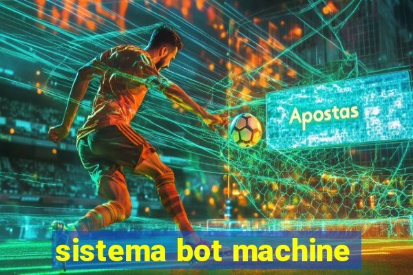 sistema bot machine