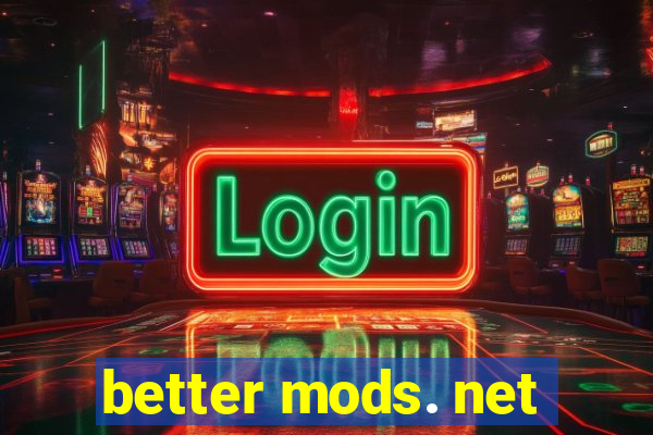 better mods. net