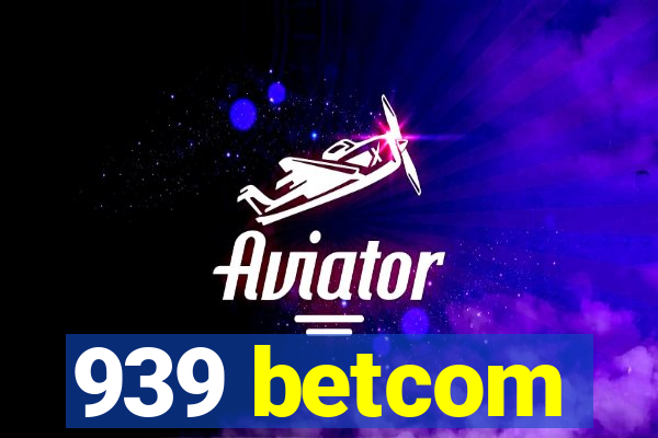 939 betcom