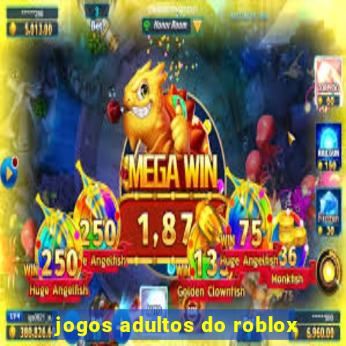 jogos adultos do roblox