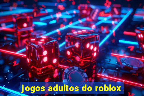 jogos adultos do roblox