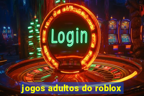 jogos adultos do roblox