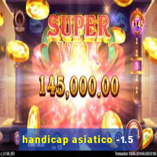 handicap asiatico -1.5