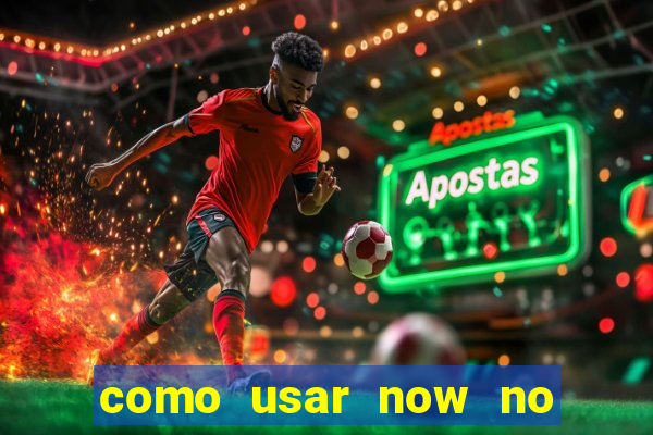 como usar now no big win