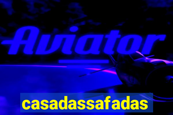 casadassafadas