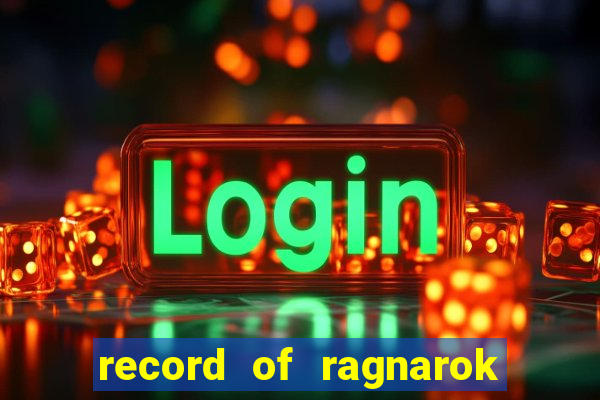 record of ragnarok 3 temporada ep 1