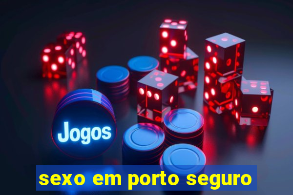 sexo em porto seguro