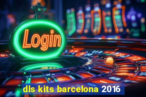 dls kits barcelona 2016