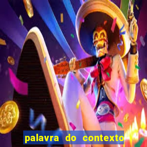 palavra do contexto de hoje 488