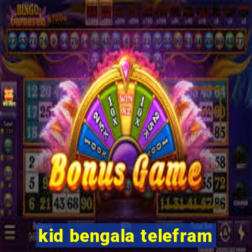 kid bengala telefram