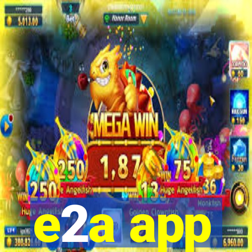 e2a app