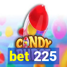 bet 225