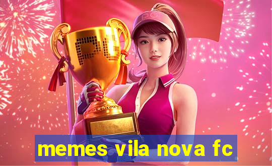 memes vila nova fc