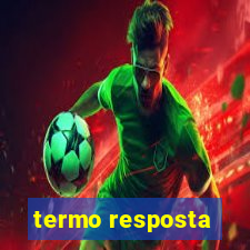 termo resposta