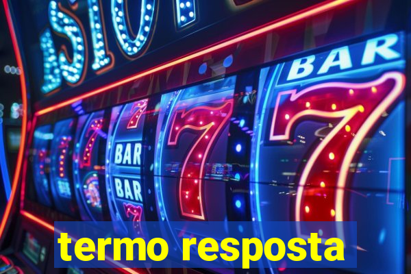 termo resposta