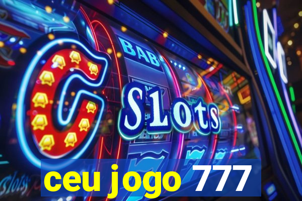 ceu jogo 777