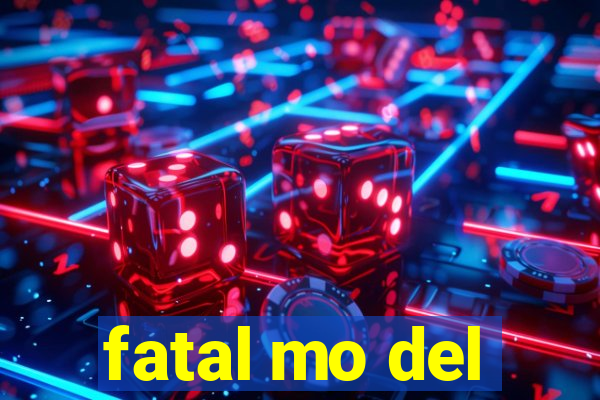 fatal mo del