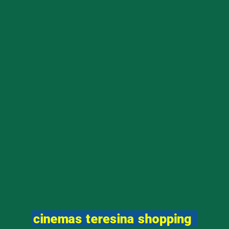 cinemas teresina shopping