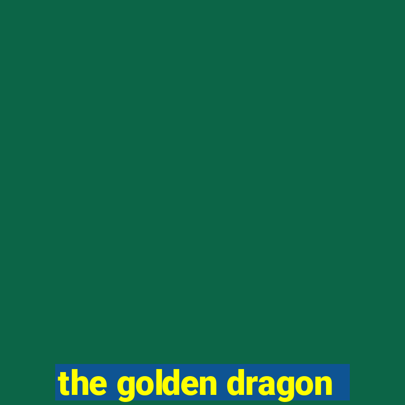 the golden dragon