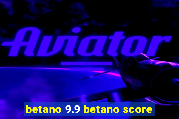 betano 9.9 betano score