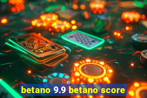 betano 9.9 betano score