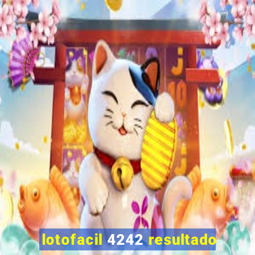 lotofacil 4242 resultado