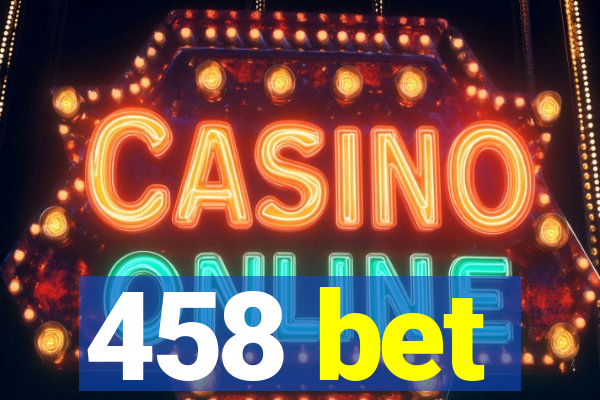 458 bet