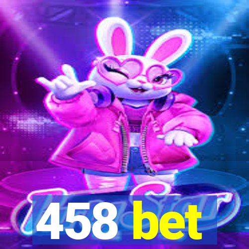 458 bet