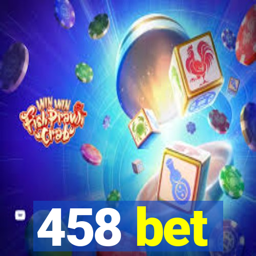 458 bet