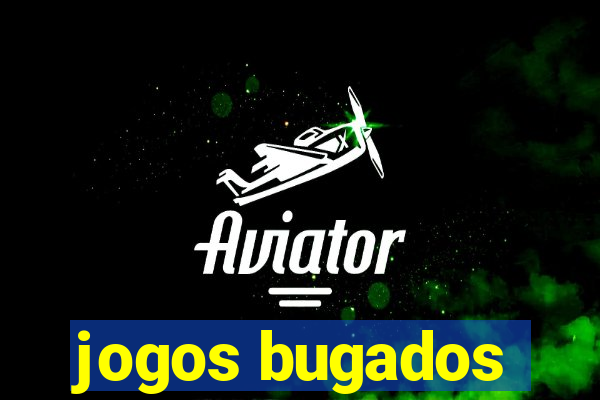 jogos bugados