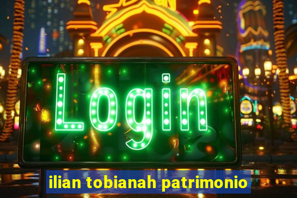 ilian tobianah patrimonio