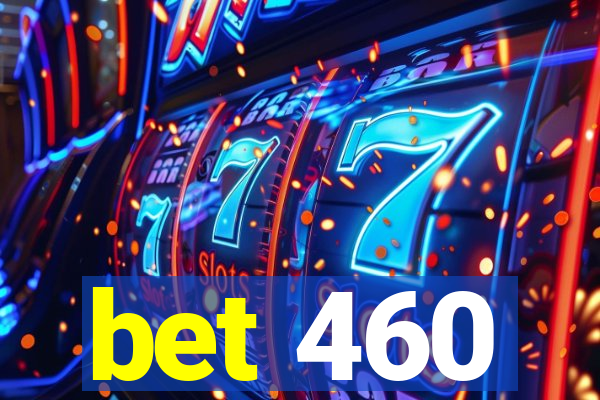 bet 460