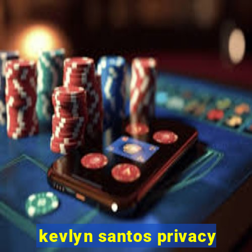 kevlyn santos privacy