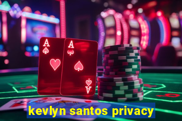 kevlyn santos privacy