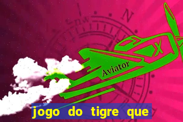 jogo do tigre que paga dinheiro de verdade