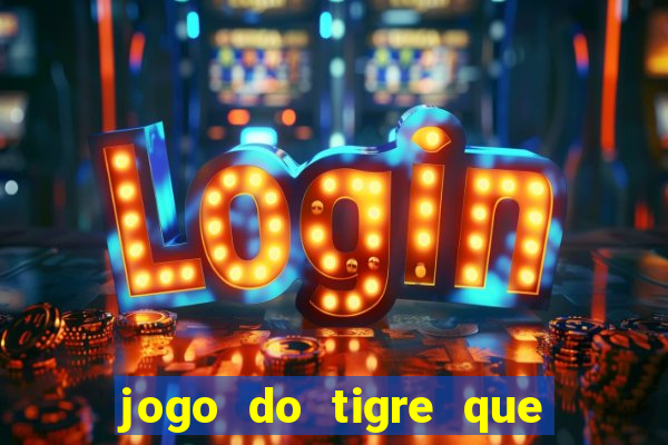 jogo do tigre que paga dinheiro de verdade