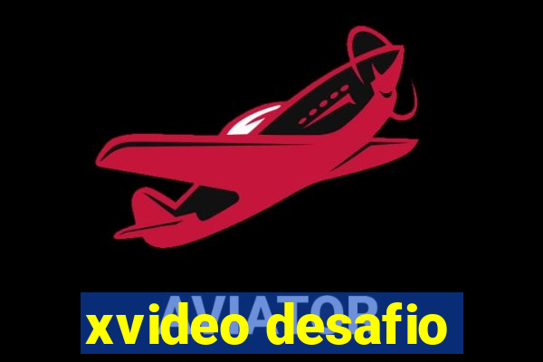 xvideo desafio