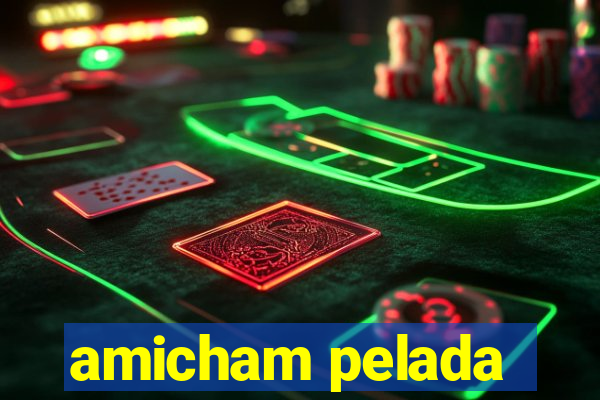 amicham pelada