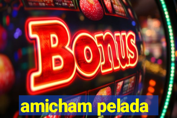 amicham pelada