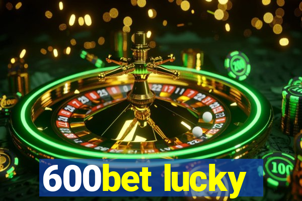 600bet lucky