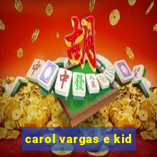 carol vargas e kid