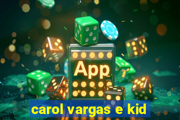 carol vargas e kid