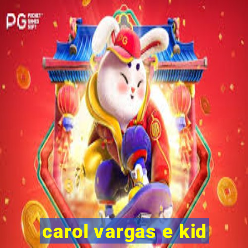 carol vargas e kid